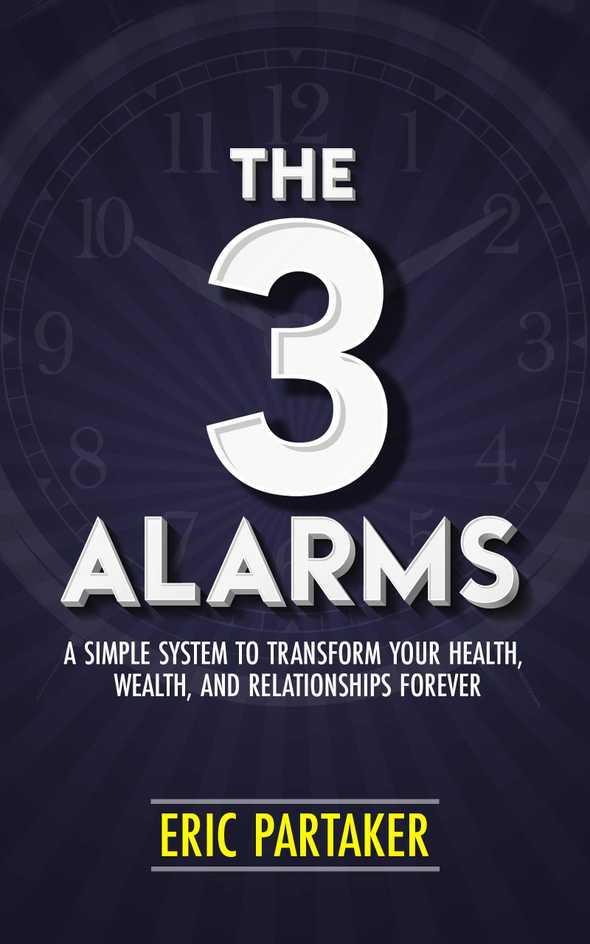 The 3 Alarms: A Simple System to Transform Your Health, Wealth, and Relationships Forever